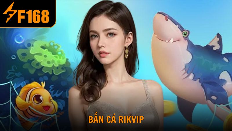 Chơi bắn cá Rikvip