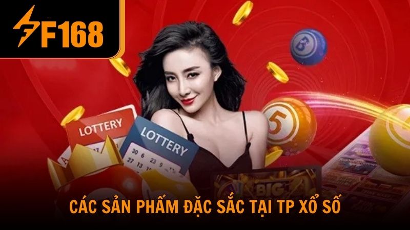Trải nghiệm các sản phẩm đặc sắc tại TP xổ số tại F168