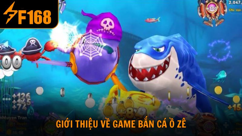 Giới thiệu tổng quan về game bắn cá ồ zê
