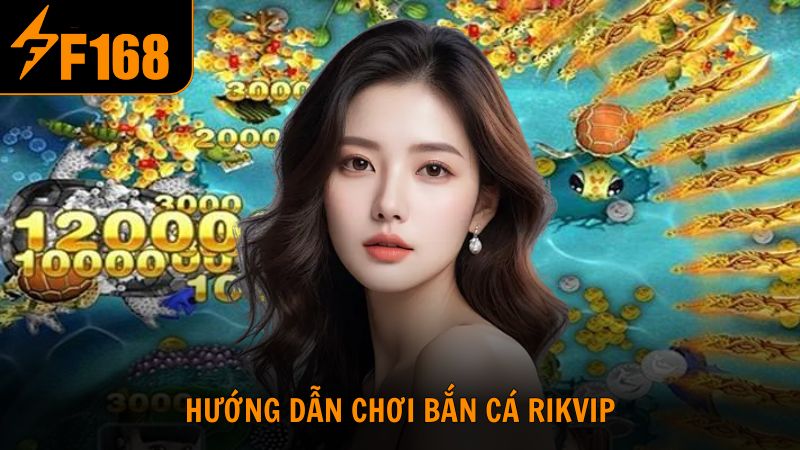 Hướng dẫn chơi săn cá tại Rikvip cho người mới