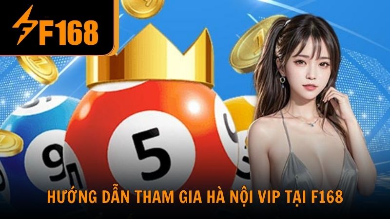 Hướng dẫn tham gia Hà Nội VIP tại F168