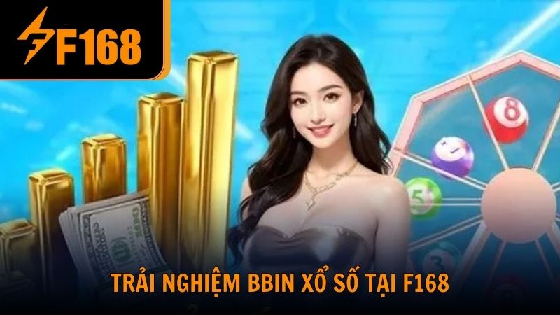 Trải nghiệm BBIN xổ số tại F168 có gì khác biệt?