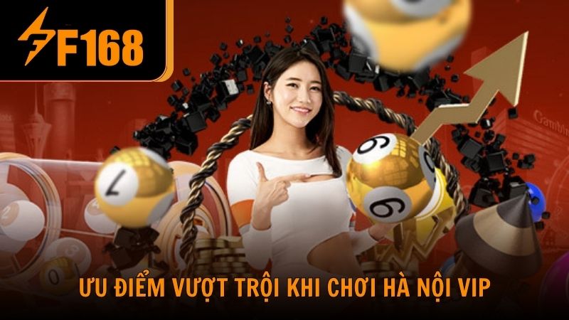 Ưu điểm vượt trội khi chơi Hà Nội VIP